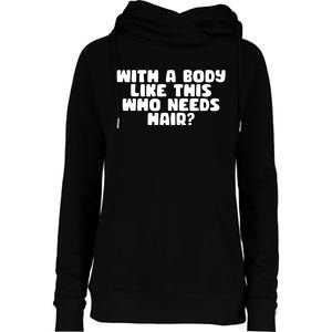 With A Body Like This Who Needs Hair Funny Womens Funnel Neck Pullover Hood