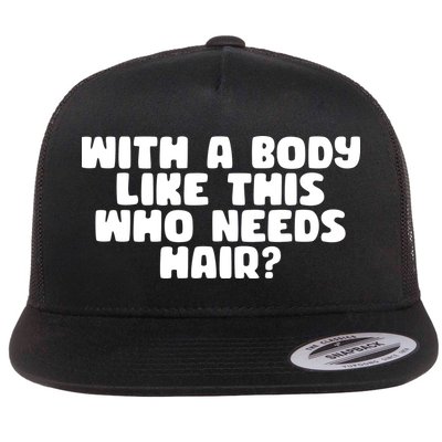 With A Body Like This Who Needs Hair Funny Flatbill Hat