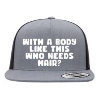 With A Body Like This Who Needs Hair Funny Flat Bill Trucker Hat