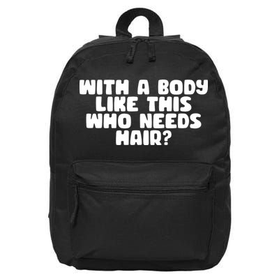 With A Body Like This Who Needs Hair Funny 16 in Basic Backpack