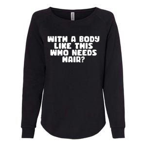 With A Body Like This Who Needs Hair Funny Womens California Wash Sweatshirt