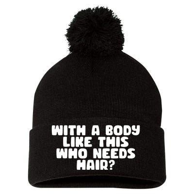 With A Body Like This Who Needs Hair Funny Pom Pom 12in Knit Beanie