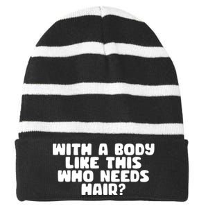 With A Body Like This Who Needs Hair Funny Striped Beanie with Solid Band