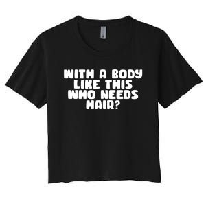 With A Body Like This Who Needs Hair Funny Women's Crop Top Tee