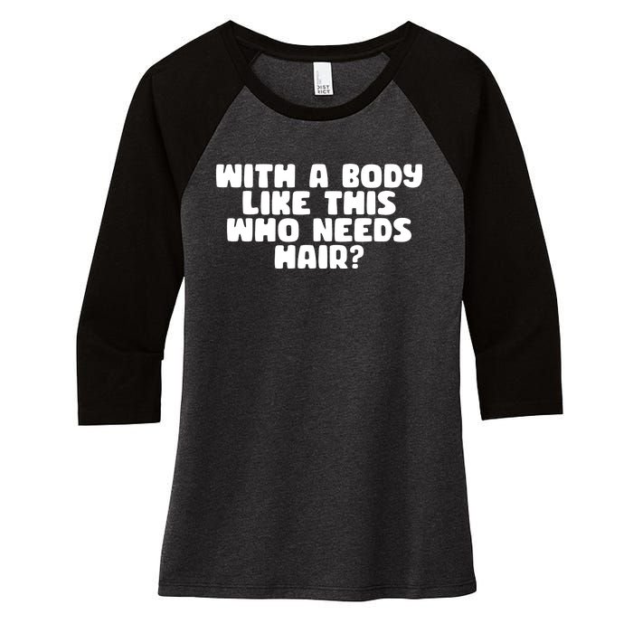 With A Body Like This Who Needs Hair Funny Women's Tri-Blend 3/4-Sleeve Raglan Shirt