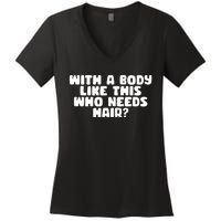 With A Body Like This Who Needs Hair Funny Women's V-Neck T-Shirt