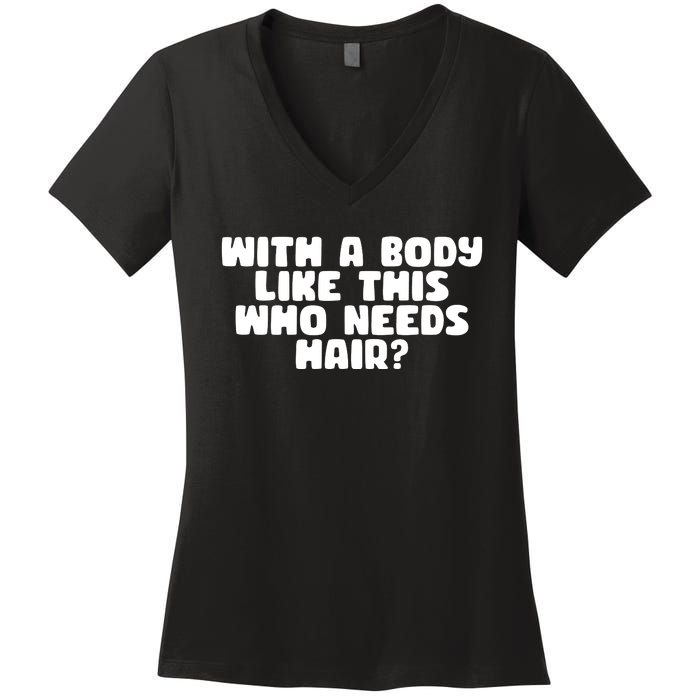 With A Body Like This Who Needs Hair Funny Women's V-Neck T-Shirt