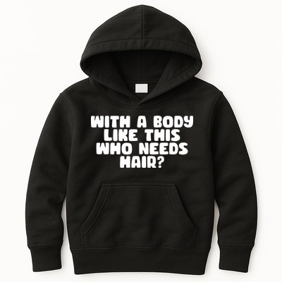 With A Body Like This Who Needs Hair Funny Kids Hoodie