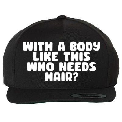 With A Body Like This Who Needs Hair Funny Wool Snapback Cap