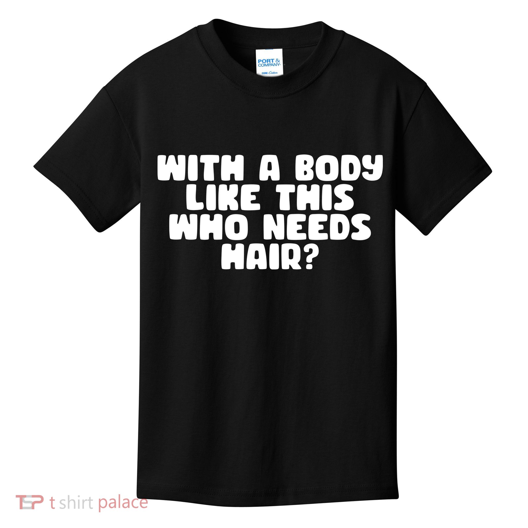 With A Body Like This Who Needs Hair Funny Kids T-Shirt