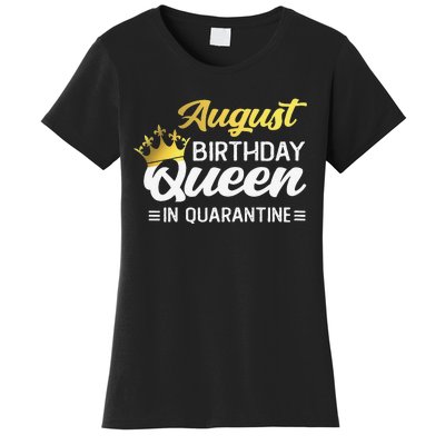 Womens August Birthday Queen In Quarantine Women Birthday Women's T-Shirt