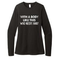 With A Body Like This Who Needs Hair Funny Bald Womens CVC Long Sleeve Shirt