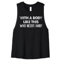 With A Body Like This Who Needs Hair Funny Bald Women's Racerback Cropped Tank