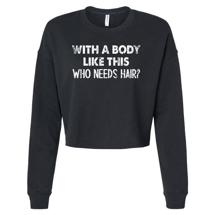 With A Body Like This Who Needs Hair Funny Bald Cropped Pullover Crew