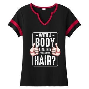  With A Body Like This Who Needs Hair Funny Bald Head Qu  Ladies Halftime Notch Neck Tee