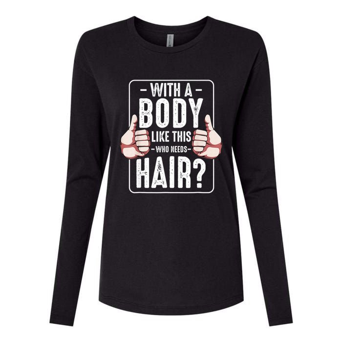  With A Body Like This Who Needs Hair Funny Bald Head Qu  Womens Cotton Relaxed Long Sleeve T-Shirt