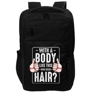  With A Body Like This Who Needs Hair Funny Bald Head Qu  Impact Tech Backpack