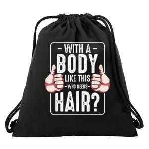  With A Body Like This Who Needs Hair Funny Bald Head Qu  Drawstring Bag