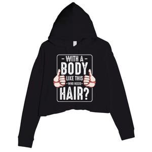  With A Body Like This Who Needs Hair Funny Bald Head Qu  Crop Fleece Hoodie