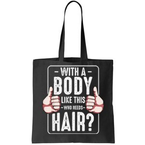  With A Body Like This Who Needs Hair Funny Bald Head Qu  Tote Bag