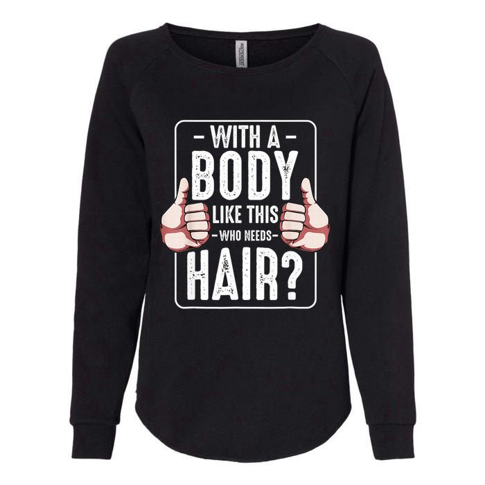  With A Body Like This Who Needs Hair Funny Bald Head Qu  Womens California Wash Sweatshirt