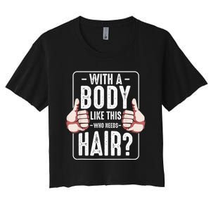  With A Body Like This Who Needs Hair Funny Bald Head Qu  Women's Crop Top Tee