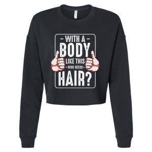  With A Body Like This Who Needs Hair Funny Bald Head Qu  Cropped Pullover Crew