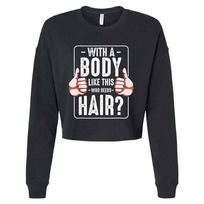  With A Body Like This Who Needs Hair Funny Bald Head Qu  Cropped Pullover Crew