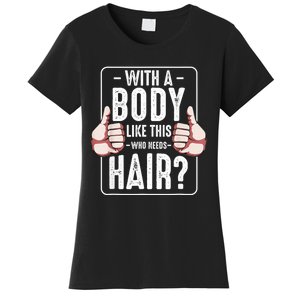  With A Body Like This Who Needs Hair Funny Bald Head Qu  Women's T-Shirt