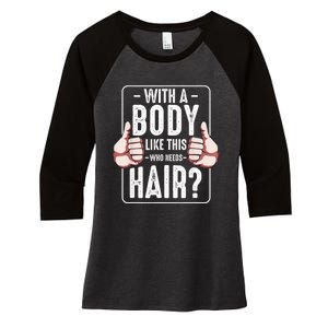  With A Body Like This Who Needs Hair Funny Bald Head Qu  Women's Tri-Blend 3/4-Sleeve Raglan Shirt