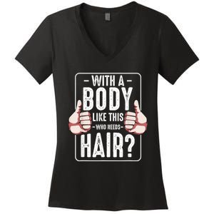  With A Body Like This Who Needs Hair Funny Bald Head Qu  Women's V-Neck T-Shirt