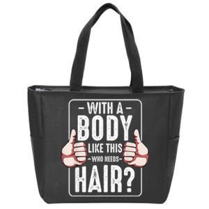  With A Body Like This Who Needs Hair Funny Bald Head Qu  Zip Tote Bag