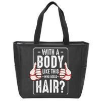  With A Body Like This Who Needs Hair Funny Bald Head Qu  Zip Tote Bag