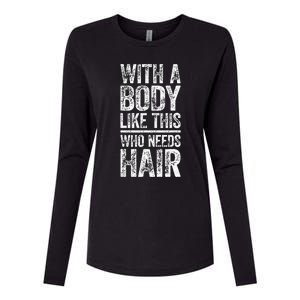 With A Body Like This Who Needs Hair Bald Man Womens Cotton Relaxed Long Sleeve T-Shirt