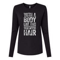 With A Body Like This Who Needs Hair Bald Man Womens Cotton Relaxed Long Sleeve T-Shirt