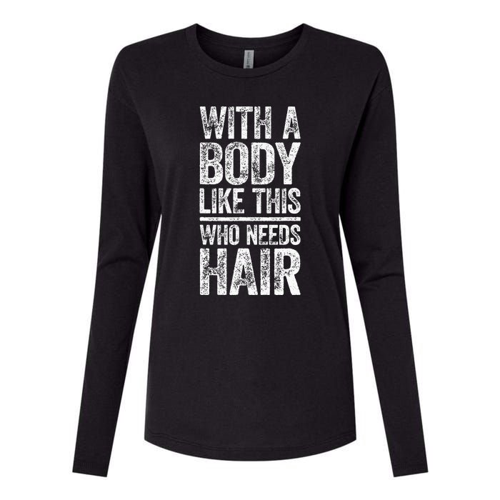 With A Body Like This Who Needs Hair Bald Man Womens Cotton Relaxed Long Sleeve T-Shirt