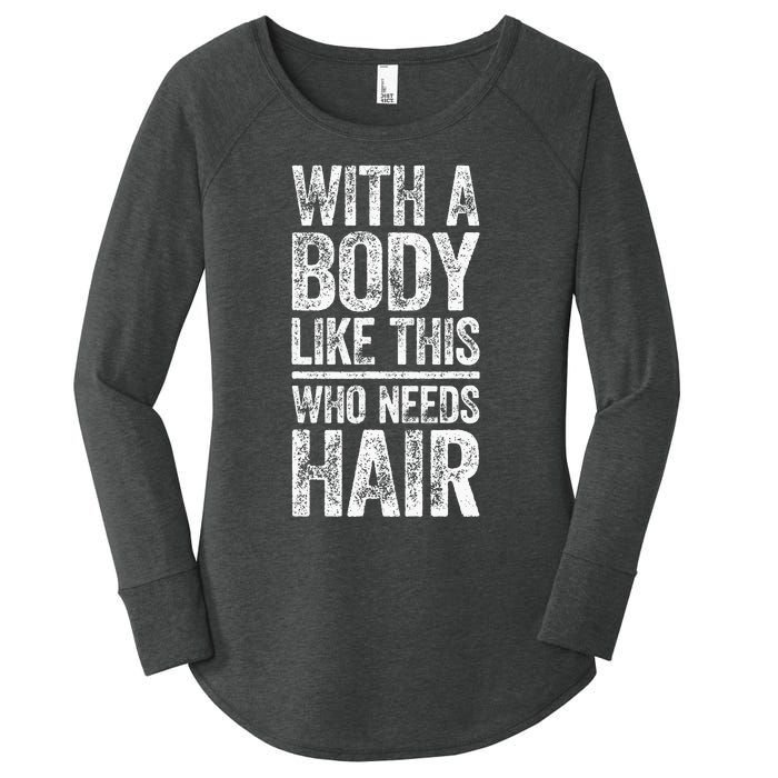 With A Body Like This Who Needs Hair Bald Man Women's Perfect Tri Tunic Long Sleeve Shirt