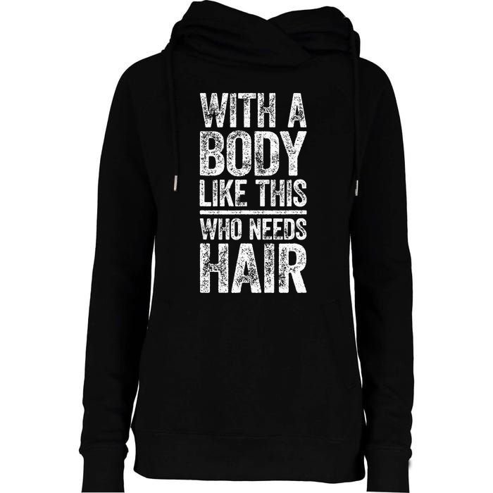 With A Body Like This Who Needs Hair Bald Man Womens Funnel Neck Pullover Hood