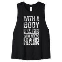 With A Body Like This Who Needs Hair Bald Man Women's Racerback Cropped Tank