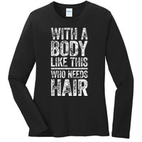 With A Body Like This Who Needs Hair Bald Man Ladies Long Sleeve Shirt