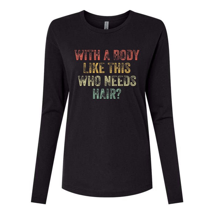 With A Body Like This Who Needs Hair Bald Woman Bald Man Womens Cotton Relaxed Long Sleeve T-Shirt