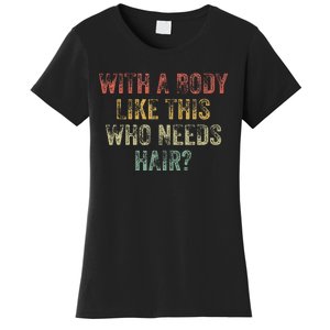 With A Body Like This Who Needs Hair Bald Woman Bald Man Women's T-Shirt