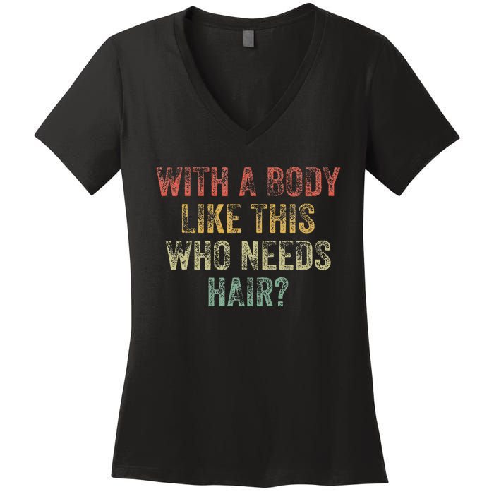 With A Body Like This Who Needs Hair Bald Woman Bald Man Women's V-Neck T-Shirt