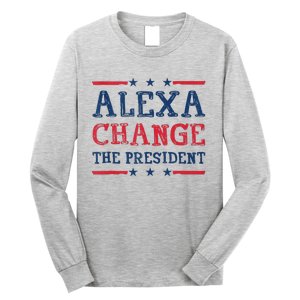 Women Alexa Change The President Funny Quote Humor Tank Top Long Sleeve Shirt