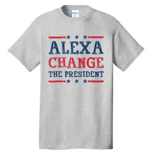 Women Alexa Change The President Funny Quote Humor Tank Top Tall T-Shirt