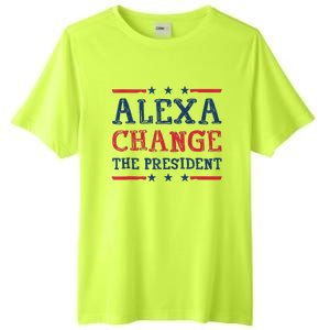 Women Alexa Change The President Funny Quote Humor Tank Top Tall Fusion ChromaSoft Performance T-Shirt