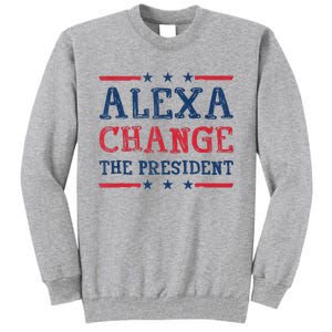 Women Alexa Change The President Funny Quote Humor Tank Top Tall Sweatshirt