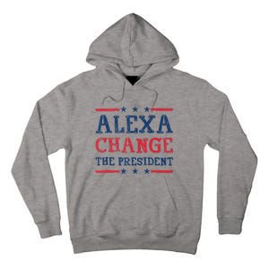 Women Alexa Change The President Funny Quote Humor Tank Top Tall Hoodie