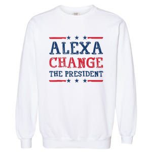 Women Alexa Change The President Funny Quote Humor Tank Top Garment-Dyed Sweatshirt