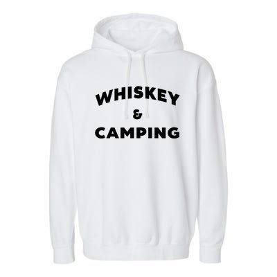 Whiskey And Camping Camping Gift Roadtrip Gift Garment-Dyed Fleece Hoodie